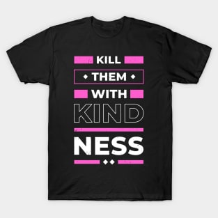 Kill them with Kindness positive Quote Inspiration T-Shirt